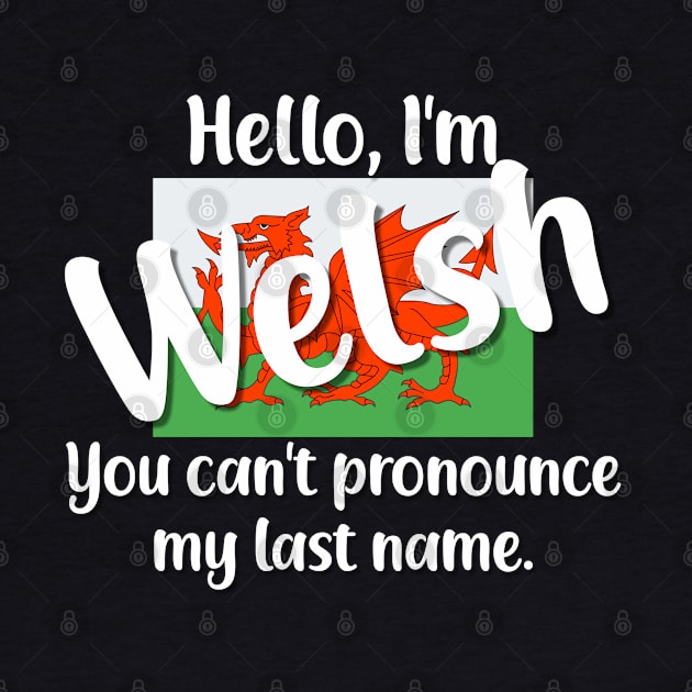 Hello I'm Welsh, You Can't Pronounce My Last Name by jutulen